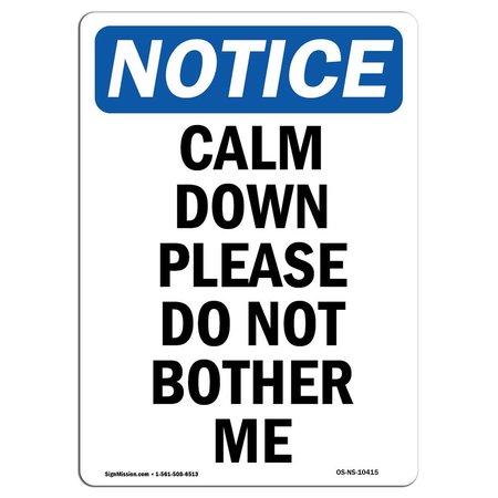 SIGNMISSION Safety Sign, OSHA Notice, 24" Height, Aluminum, Calm Down Please Do Not Bother Me Sign, Portrait OS-NS-A-1824-V-10415